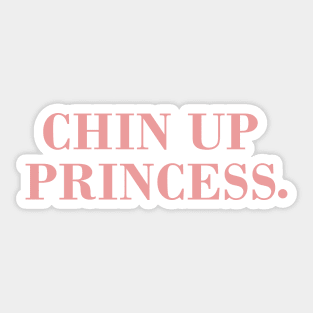 Chin Up Princess. Sticker